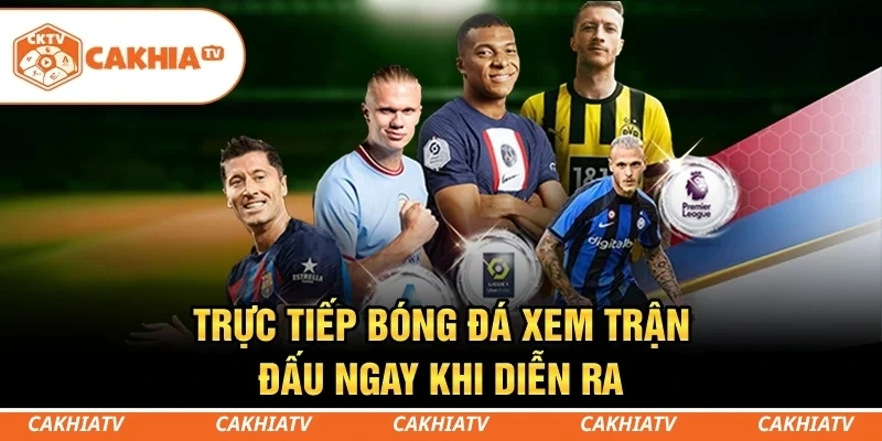Trực tiếp bóng đá - Xem trận đấu ngay khi diễn ra