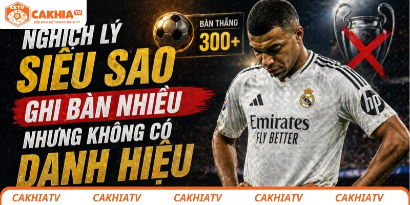 Nghịch lý ghi bàn nhiều nhưng 10 năm vẫn trắng tay của Mbappé